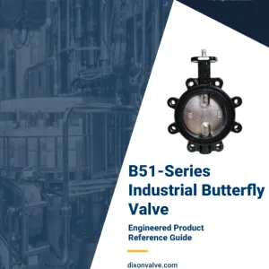 B51-Series Industrial Butterfly Valve Engineered Product Reference Guide